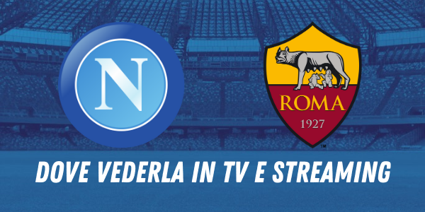 QUANDO GIOCA NAPOLI ROMA
