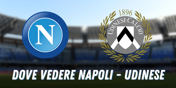 Dove vedere Napoli Udinese