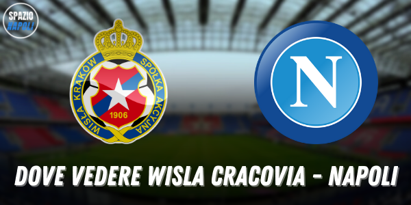 Dove vedere Wisla Cracovia Napoli