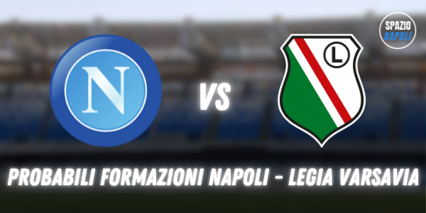 Probabili formazioni Napoli Legia Varsavia