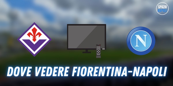 Dove Vedere Fiorentina Napoli