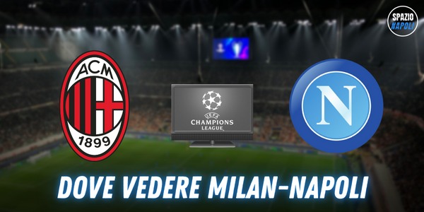 Dove vedere Milan Napoli andata di Champions League