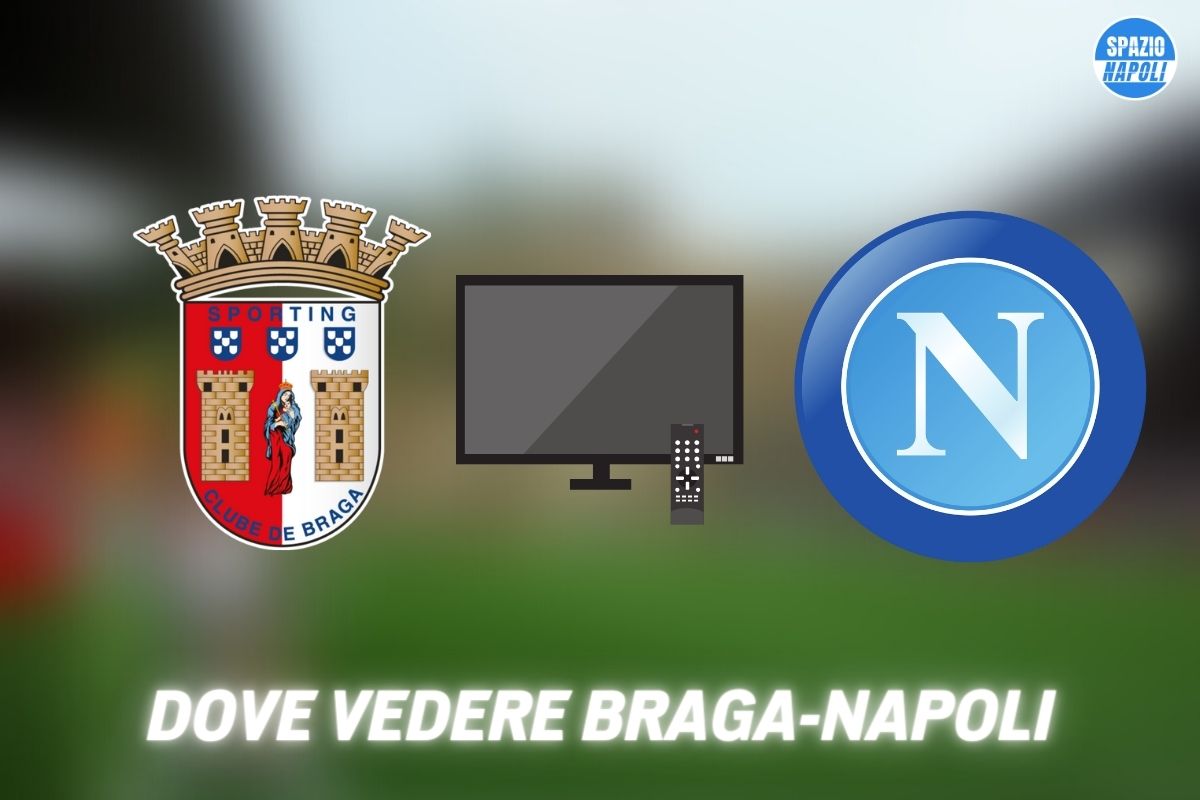 Dove Vedere Braga Napoli in tv e streaming